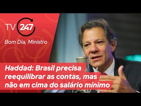 Bom Dia, Ministro - Haddad: Brasil precisa reequilibrar as contas, mas não em cima do salário mínimo