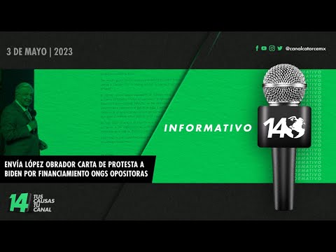 Informativo14: Envía López Obrador carta de protesta a Biden por financiamiento ONGs opositoras