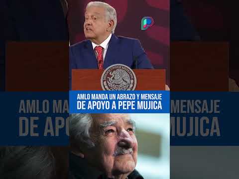 AMLO manda abrazo a Pepe Mujica tras enterarse que está enfermo