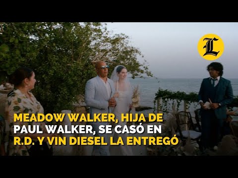 Meadow Walker, hija de Paul Walker, se casó en República Dominicana y Vin Diesel la entregó