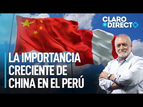 La importancia creciente de China en el Perú | Claro y Directo con Álvarez Rodrich