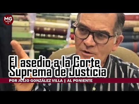 EL ASEDIO A LA CORTE SUPREMA DE JUSTICIA  Por Julio González Villa | Al Poniente