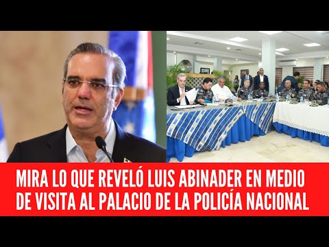 MIRA LO QUE REVELÓ LUIS ABINADER EN MEDIO DE VISITA AL PALACIO DE LA POLICÍA NACIONAL