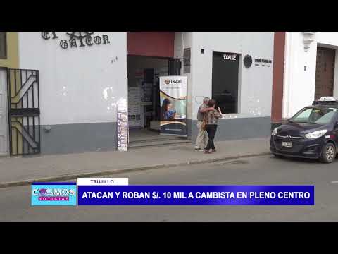 Trujillo: Atacan y roban 10 mil dólares a cambista en pleno centro de la ciudad