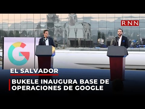 Bukele inaugura base de operaciones de Google en El Salvador