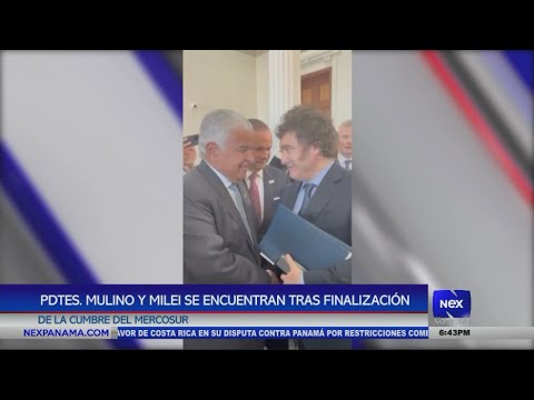 Presidentes Mulino y Milei se encuentran tras finalizacio?n del la cumbre Mercosur