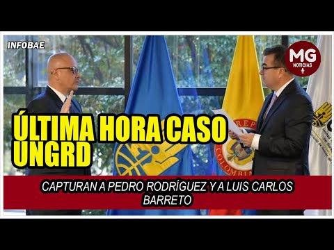 ÚLTIMA HORA CASO UNGRD  Capturan a Pedro Rodríguez y a Luis Carlos Barreto