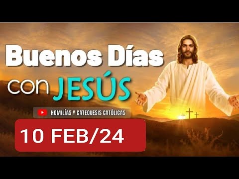 BUENOS DÍAS CON JESÚS.  SÁBADO 10 DE FEBRERO 2024