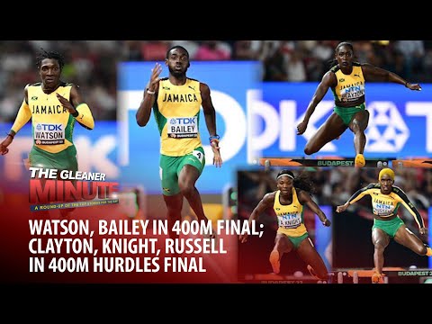THE GLEANER MINUTE: Watson, Bailey in Men's 400m final | Three women in 400metres hurdles final