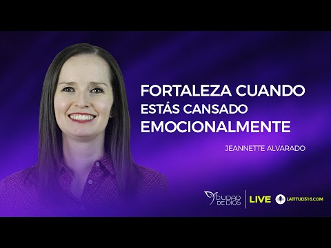 Fortaleza Cuando Estás Cansado Emocionalmente | Jeannette Alvarado
