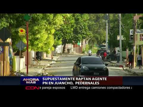 Agente policial habría sido raptado en Juancho, Pedernales