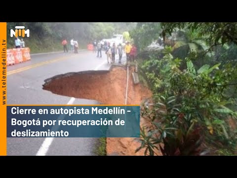 Cierre en la autopista Medellín - Bogotá para recuperar deslizamiento - Telemedellín
