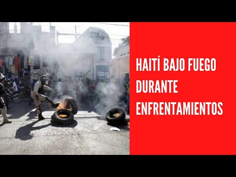 Haití bajo Fuego durante enfrentamientos