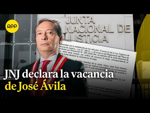 JNJ declara la vacancia de José Ávila por motivo de renuncia