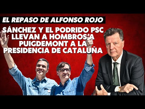 Alfonso Rojo: “Sánchez y el podrido PSC llevan a hombros a Puigdemont a la presidencia de Cataluña”