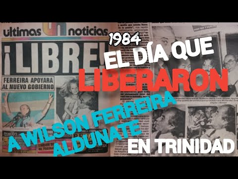 El día que LIBERARON a WILSON FERREIRA ALDUNATE en TRINIDAD | 1984
