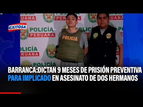 Barranca: Dictan 9 meses de prisión preventiva para implicado en asesinato de dos hermanos