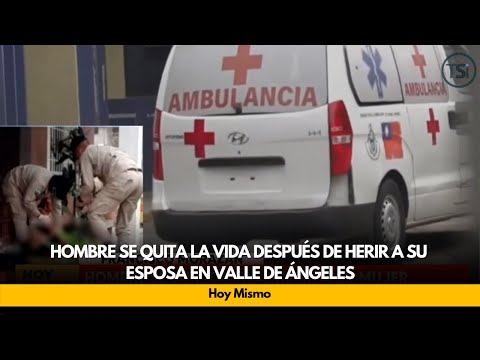 Hombre se quita la vida después de herir a su esposa en Valle de Ángeles