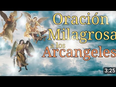 ORACIÓN MILAGROSA A LOS TRES ARCÁNGELES.  MIGUEL, GABRIEL Y RAFAEL.