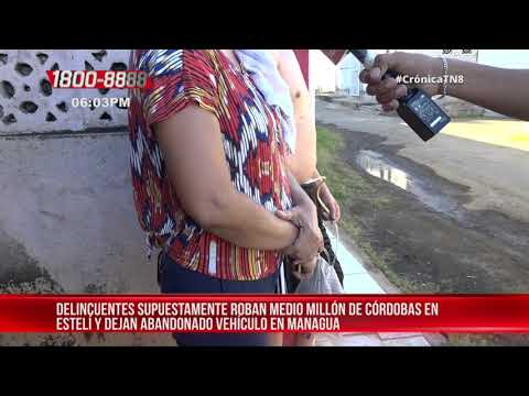 Delincuentes roban medio millón de córdobas en Estelí y abandonan carro en Managua – Nicaragua