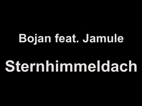 Bojan feat. Jamule - Sternhimmeldach (lyrics)