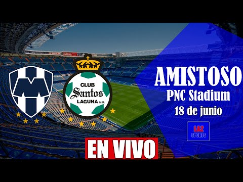 MONTERREY VS SANTOS LAGUNA EN VIVO | AMISTOSO CLUBES | 18/06/2022