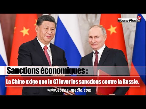 La Chine exige la levée des sanctions du G7 contre la Russie.