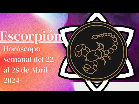 Escorpión - Horóscopo semanal del 22 al 28 de Abril 2024