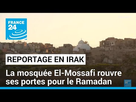 Irak : la mosquée El-Mossafi rouvre ses portes pour le Ramadan • FRANCE 24