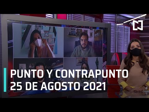 Punto y Contrapunto con Genaro Lozano: Programa del 25 de agosto de 2021