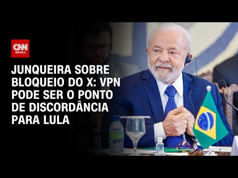 Junqueira sobre bloqueio do X: VPN pode ser o ponto de discordância para Lula | WW