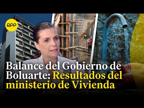 Balance del ministerio de Vivienda, Construcción y Saneamiento durante el Gobierno de Dina Boluarte