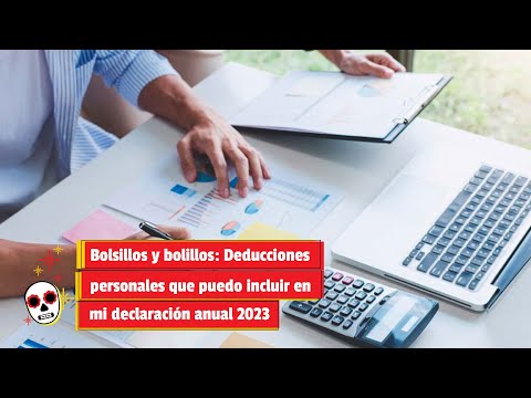 Bolsillos y bolillos: Deducciones personales que puedo incluir en mi declaración anual 2023