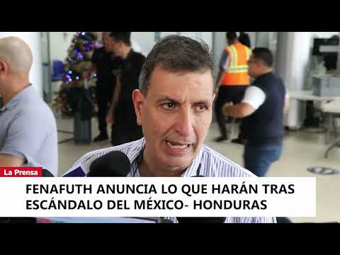 Fenafuth anuncia lo que harán tras escándalo del México - Honduras