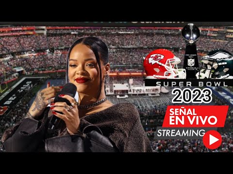 Presentación Rihanna Super Bowl 2023 en vivo, La Final Eagles vs. Chiefs en vivo