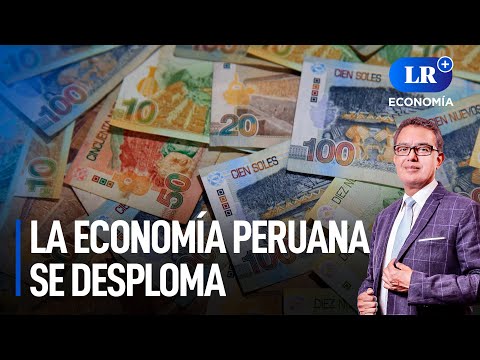 La economía peruana se desploma | LR+ Economía