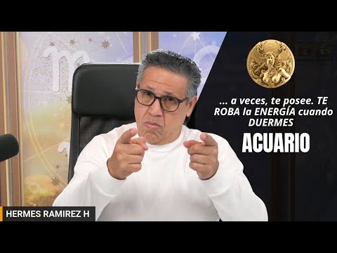 ACUARIO: NO los CONOCES pero HOY te lo diré. A veces, te posee. TE ROBA la ENERGÍA cuando DUERMES