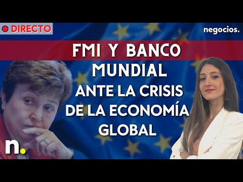 DIRECTO | FMI y Banco Mundial ante la crisis económica: inflación, tipos y turbulencias financieras