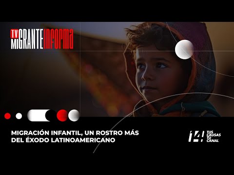 Tv Migrante Informa: Migración infantil, un rostro más del éxodo latinoamericano