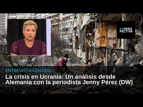 Ucrania atacada por Rusia: Análisis desde Alemania, con la periodista Jenny Pérez (DW)
