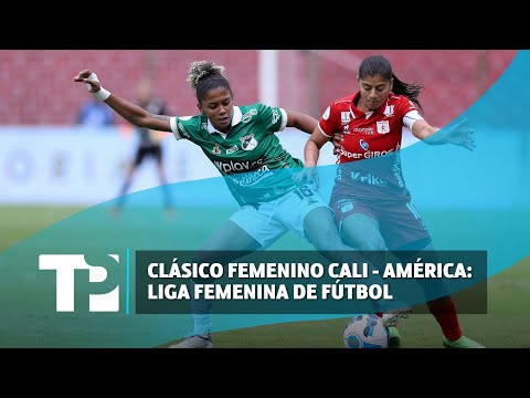 Clásico femenino Cali- América  |20.06.2024 |TPNoticias