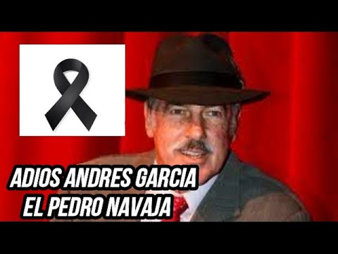 ADIOS AL PEDRO NAVAJA - MUERE ANDRES GARCIA, Y SIGUEN MURIENDO LOS ACTORES