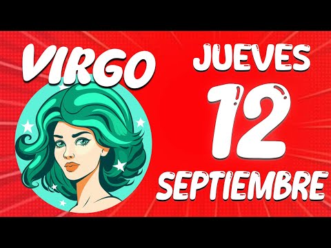 AY DIOS MIO? TODO ESTALLA EN SEPTIEMBRE?? Virgo Horoscopo De Hoy 12 De septiembre 2024