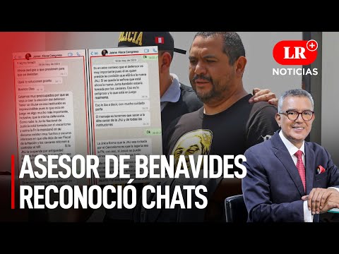Asesor de Patricia Benavides RECONOCIÓ los chats en su contra | LR+ Noticias