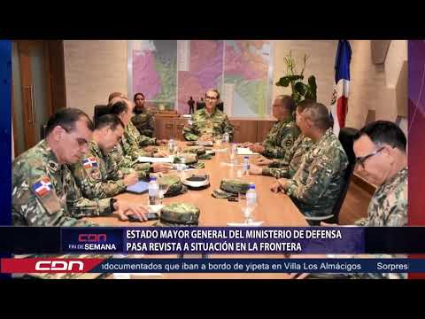 Estado mayor general del Ministerio de Defensa pasa revista situación en la frontera