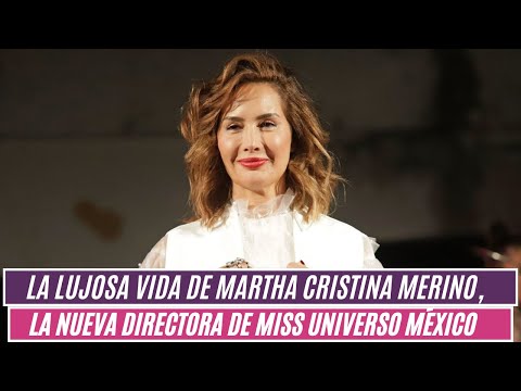 La lujosa vida de Martha Cristina Merino, la nueva directora de Miss Universo México