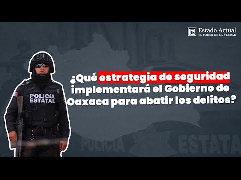 ¿Qué estrategia de seguridad implementará el Gobierno de #Oaxaca para abatir los delitos?