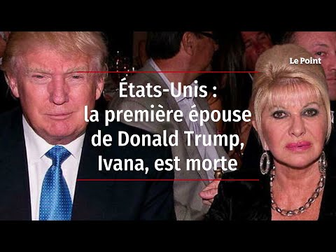 États-Unis : la première épouse de Donald Trump, Ivana, est morte