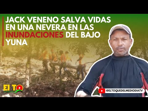 Jack Veneno: Héroe en las inundaciones del Bajo Yuna