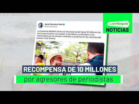 Recompensa de 10 millones por agresores de periodistas - Teleantioquia Noticias